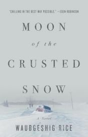 book cover of Moon of the Crusted Snow by Waubgeshig Rice