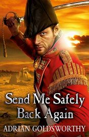 book cover of Send Me Safely Back Again by Adrian Goldsworthy
