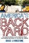 America's Backyard: The United States and Latin America from the Monroe Doctrine to the War on Terror