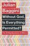 Without God, Is Everything Permitted?: The 20 Big Questions in Ethics