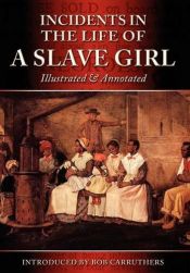 book cover of Incidents In The Life Of A Slave Girl - Illustrated & Annotated by Harriet Ann Jacobs