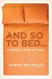 book cover of And so to Bed...: A Biblical View of Sleep by Adrian Reynolds