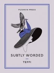 book cover of Subtly Worded by Teffi