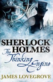 book cover of Sherlock Holmes - The Thinking Engine by James Lovegrove