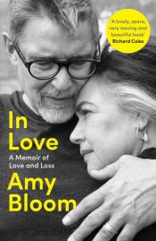 book cover of In Love: A Memoir of Love and Loss by Amy Bloom