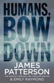 book cover of Humans, Bow Down by James Patterson