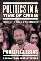 book cover of Politics in a Time of Crisis: Podemos and the Future of Democracy in Europe by Pablo Iglesias