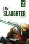 I Am Slaughter (The Beast Arises, Band 1)