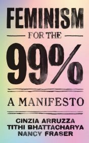 book cover of Feminism for the 99% by Cinzia Arruzza|Nancy Fraser|Tithi Bhattacharya