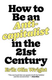 book cover of How to Be an Anticapitalist in the Twenty-First Century by Erik Olin Wright