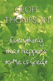 book cover of Everything That Happens to Me is Great by Geoff Thompson
