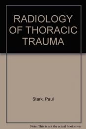 book cover of Radiology of Thoracic Trauma by Paul Stark