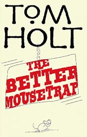 book cover of The better mousetrap by Tom Holt