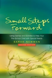 book cover of Small Steps Forward: Using Games and Activities to Help Your Pre-School Child With Special Needs by Sarah Newman