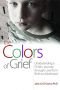 The colors of grief : understanding a child's journey through loss from birth to adulthood