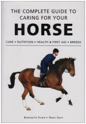 book cover of The Complete Guide to Caring for Your Horse by Bernadette Faurie|Penny Swift