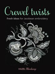 book cover of Crewel Twists: Fresh Ideas for Jacobean Embroidery by Hazel Blomkamp