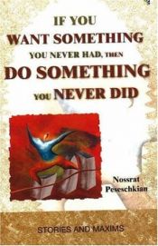 book cover of If You Want Something You Never Had, Then Do Something You Never Did: Stories and Maxims by Nossrat Peseschkian