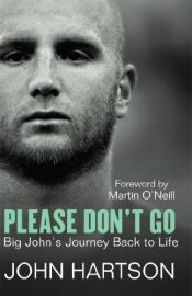 book cover of Please Don't Go: Big John's Journey Back to Life by John Hartson
