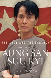 book cover of The Lady and the Peacock: The Life of Aung San Suu Kyi by Peter Popham