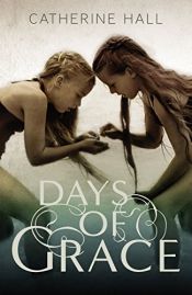 book cover of Days of Grace by Catherine Hall