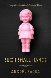 book cover of Such Small Hands by Andrés Barba