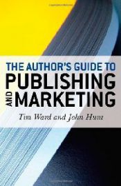 book cover of The Author's Guide to Publishing and Marketing by John Hunt|Tim Ward
