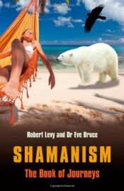 book cover of Shamanism: The Book of Journeys by Robert Levy