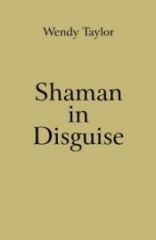 book cover of Shaman in Disguise by Wendy Taylor