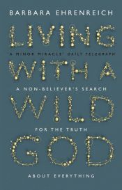 book cover of Living With a Wild God by Barbara Ehrenreich