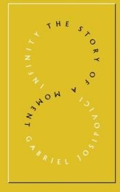 book cover of Infinity: The Story of a Moment by Gabriel Josipovici