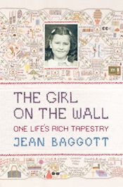 book cover of The Girl on the Wall: One Life's Rich Tapestry by Jean Baggott