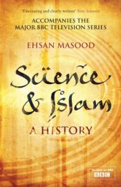 book cover of Science and Islam: A History by Ehsan Masood
