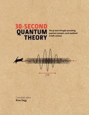 book cover of 30-Second Quantum Theory by Brian Clegg|Frank Close|Leon Clifford|Philip Ball|Sophie Hebden