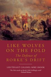 book cover of Like Wolves on the Fold: the Defence of Rorke's Drift by Lieut. Col. Mike Snook