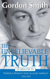 book cover of The Unbelievable Truth by Gordon Smith