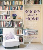 book cover of Books Make a Home: Elegant Ideas for Storing and Displaying Books by Damian Thompson