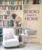 Books Make a Home: Elegant Ideas for Storing and Displaying Books