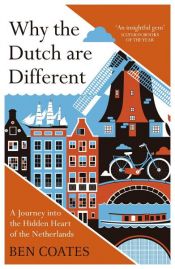 book cover of Why the Dutch are Different by Ben Coates