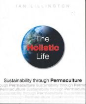 book cover of The Holistic Life: Sustainability through Permaculture by Ian Lillington