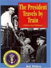 book cover of President Travels by Train: Politics and Pullmans by Bob Withers