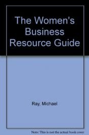 book cover of The Women's Business Resource Guide by Barbara Littman|Michael Ray