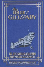 book cover of The Idler's Glossary by Joshua Glenn|Mark Kingwell