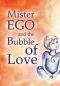 Mister Ego and the Bubble of Love