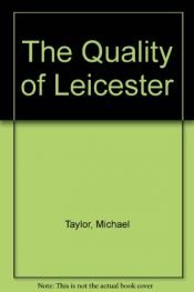 book cover of The quality of Leicester by Michael Taylor