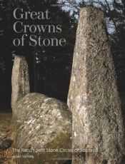 book cover of Great Crowns of Stone: The Recumbent Stone Circles of Scotland by Adam Welfare