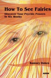 book cover of How to See Fairies: Discover Your Psychic Powers in Six Weeks by Ramsey Dukes