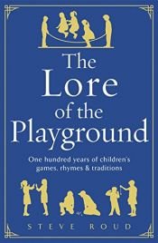 book cover of The Lore of the Playground : One hundred years of children's games, rhymes & traditions by Steve Roud