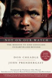 book cover of Not on Our Watch The Mission to End Genocide in Darfur and Beyond by Don Cheadle with John Prendergast