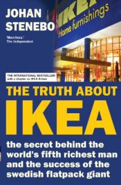 book cover of The Truth About IKEA: the secret behind the world's fifth richest man and the success of the swedish flatpack giant by Stenebo